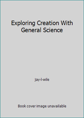 Exploring Creation With General Science by jay-l-wile