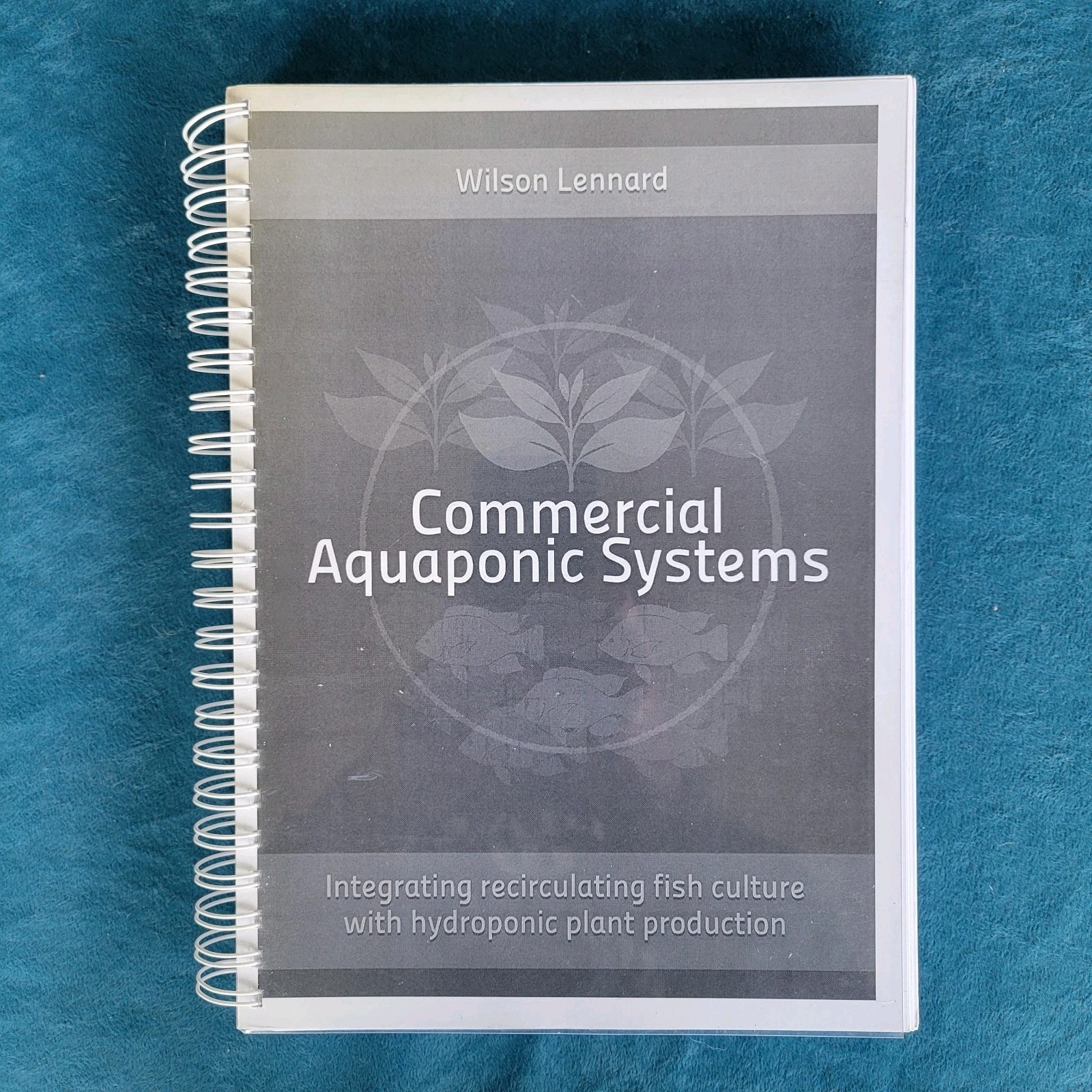 COMMERCIAL AQUAPONICS SYSTEMS ; WILSON LENNARD ; 420 PAGES ; PUB. 2017