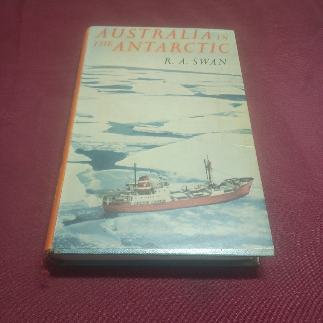 Australia in the Antarctic Interest Activity and Endeavour R A Swan HCDJ 1961