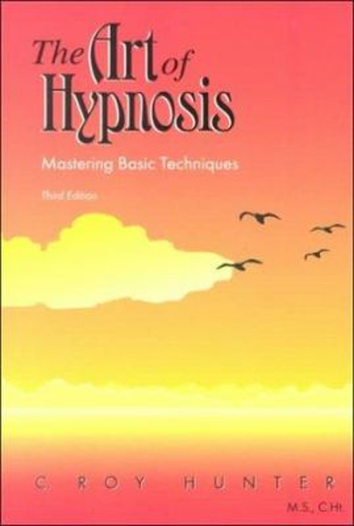 The Art of Hypnosis : Mastering Basic Techniques Perfect