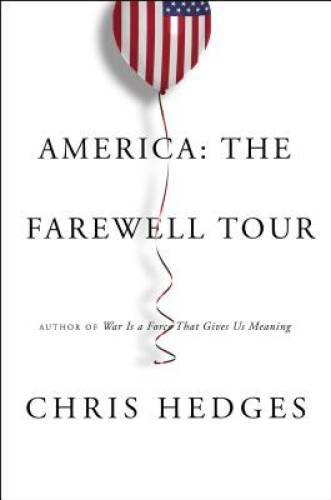 America: The Farewell Tour – Hardcover By Hedges, Chris – GOOD