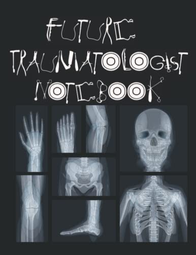 Future Traumatologist Notebook X-RAYS: 8.5 x 11 inches 100 college ruled pages