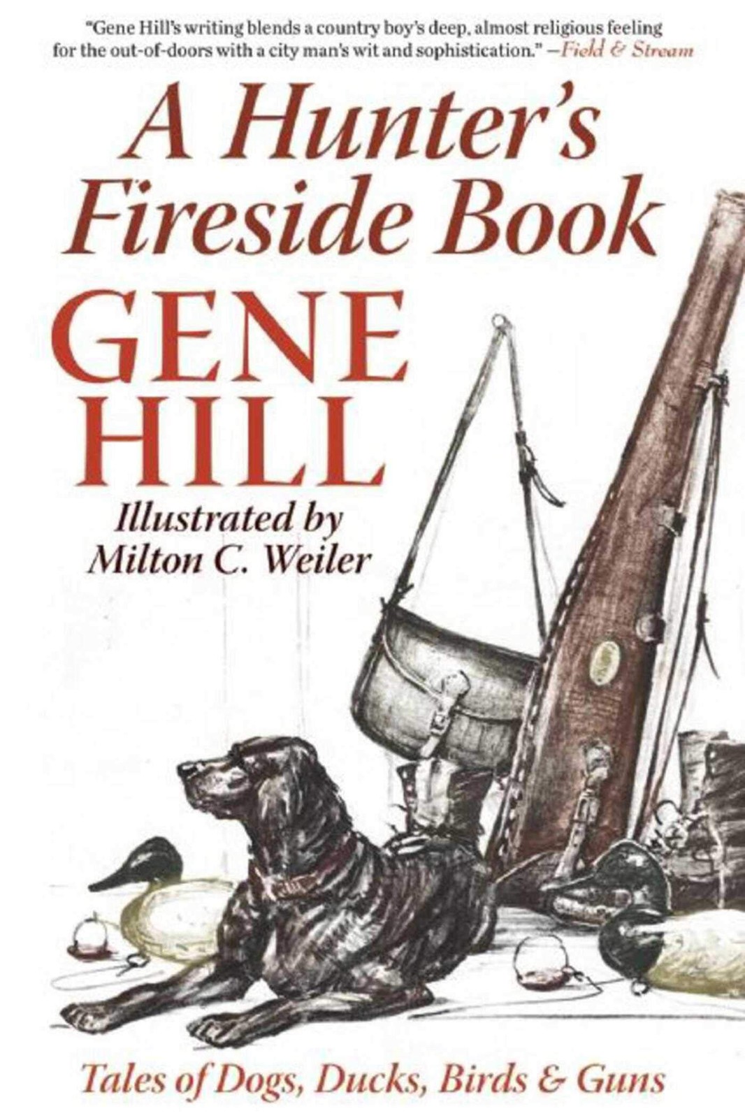 A Hunter’s Fireside Book: Tales of Dogs, Ducks, Birds & Guns – Hill, Gene|We…