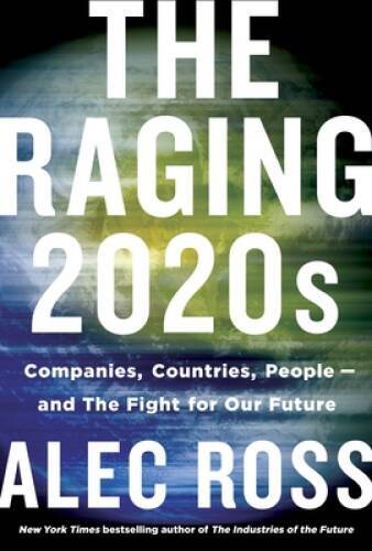 The Raging 2020s: Companies, Countries, Peopleand the Fight for Our – GOOD