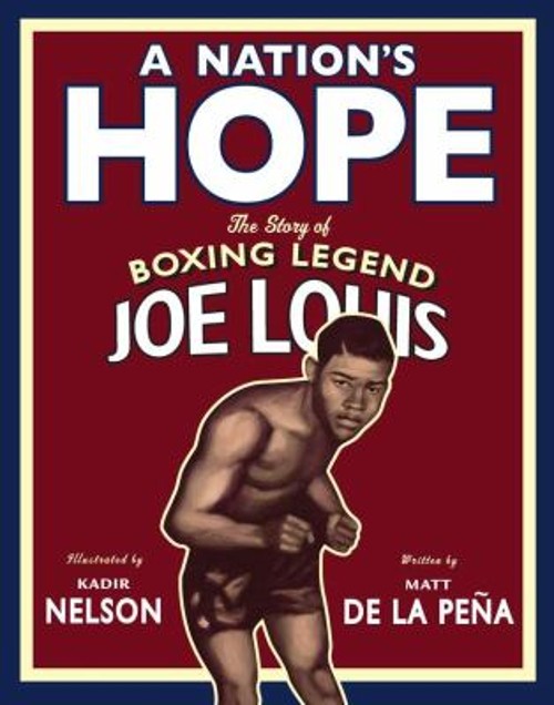 A Nation’s Hope : The Story of Boxing Legend Joe Louis Matt De La