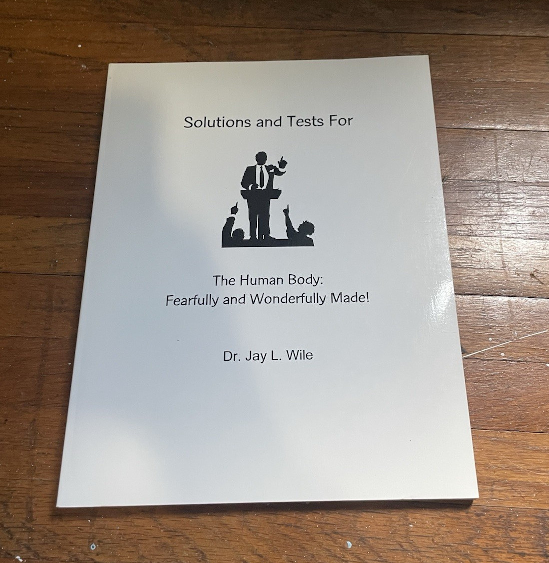 Dr. Jay L. Wile Solutions & Tests For the Human Body: Fearfully & Wonderfully PB