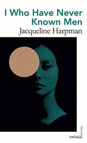 I Who Have Never Known Men (Vintage Editions) [Paperback] Harpman, Jacqueline