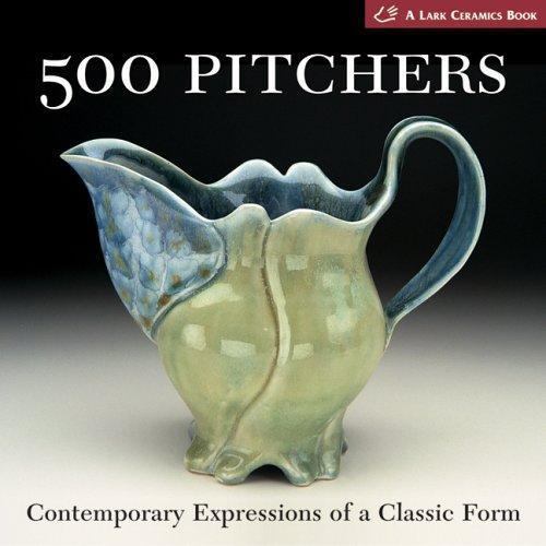 500 Pitchers: Contemporary Expressions of a Classic Form (500 Series), Lark, Ver