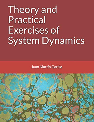 THEORY AND PRACTICAL EXERCISES OF SYSTEM DYNAMICS By Martin Juan Garcia & John