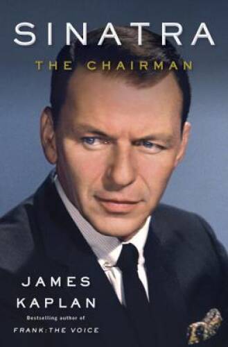 Sinatra: The Chairman – Hardcover By Kaplan, James – VERY GOOD