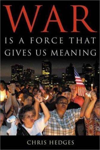 War Is a Force That Gives Us Meaning by Hedges, Chris
