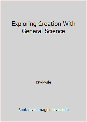 Exploring Creation With General Science by jay-l-wile