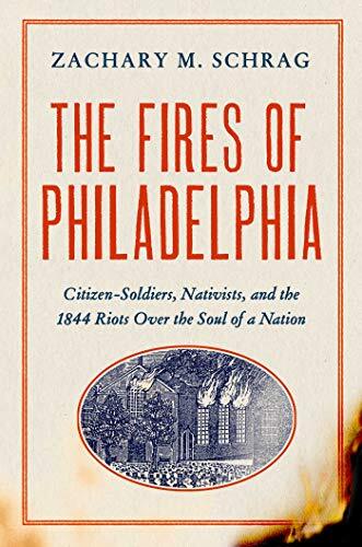 The Fires of Philadelphia: Citizen-Soldiers, Nativists, and the1844 Riots Ove…