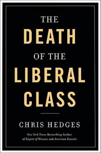 Death of the Liberal Class – Hardcover By Hedges, Chris – GOOD
