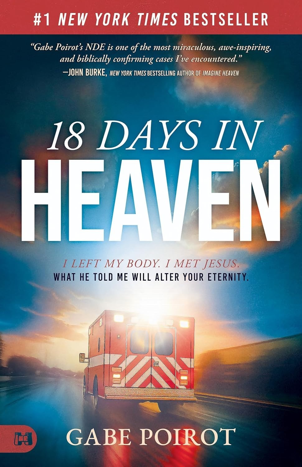 18 Days in Heaven: I Left My Body. I Met Jesus. What He Told Me Will Alter Your