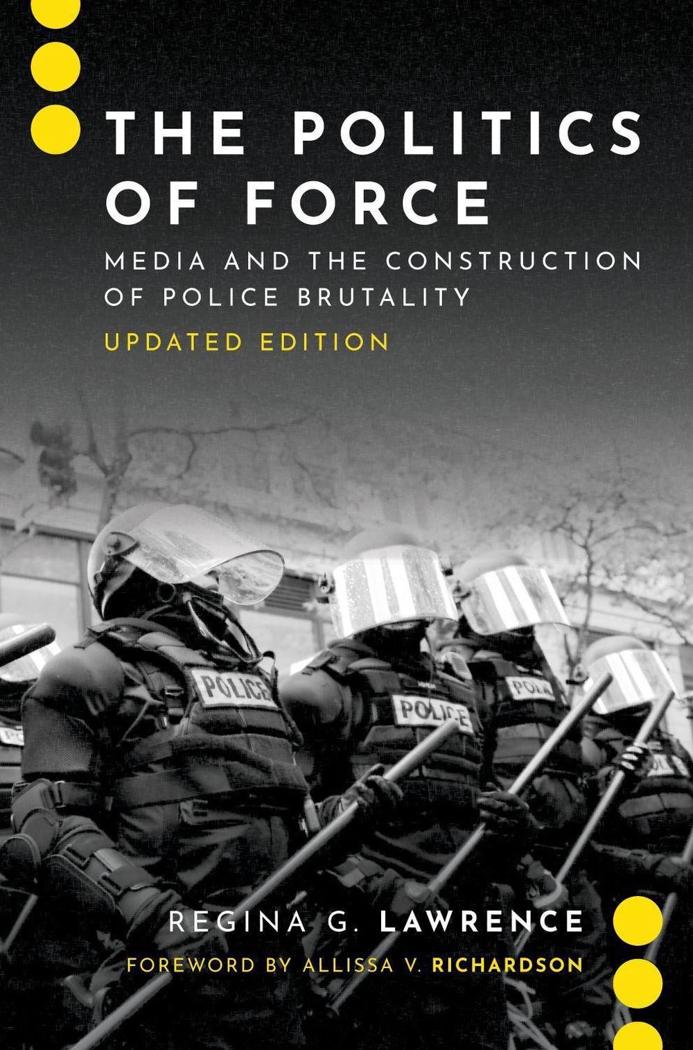 The Politics of Force: Media and the Construction of Police Brutality, Updated E