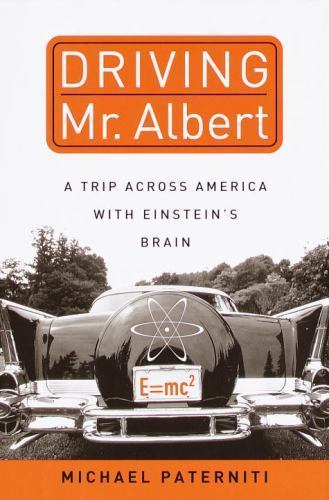 Driving Mr. Albert: A Trip Across America with Einstein’s Brain