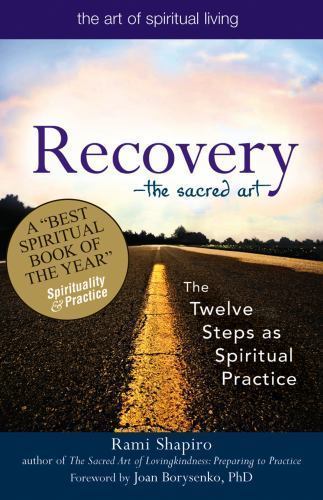 The Art of Spiritual Living Ser.: Recovery–The Sacred Art : The Twelve Steps As