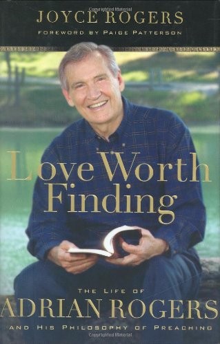 Love Worth Finding: The Life of Adrian Rogers and His Philosophy of Preachin…