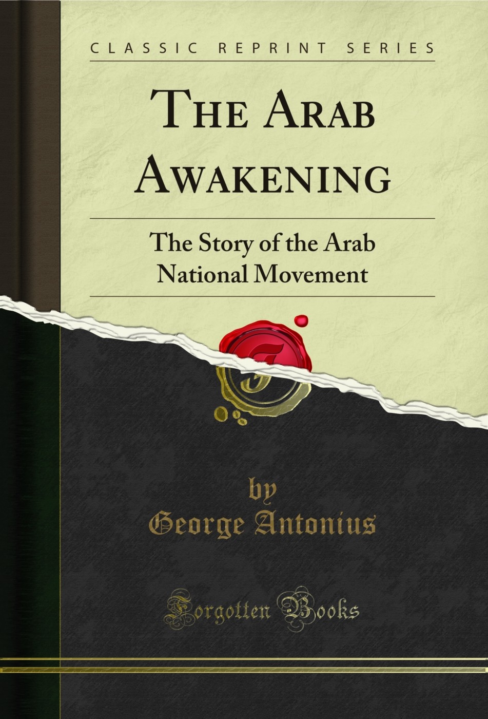 The Arab Awakening: The Story of the Arab National Movement (Classic Reprint)