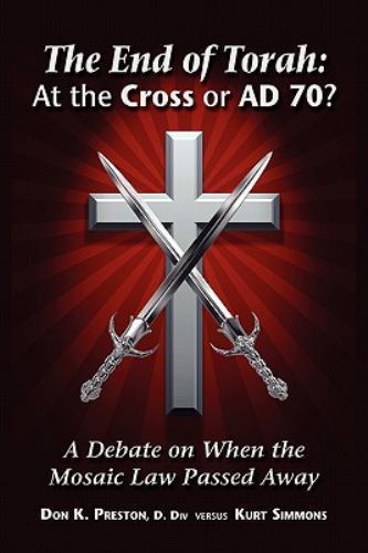 The End of Torah: At the Cross or Ad 70? by Preston D. Div, Don K., Brand New…