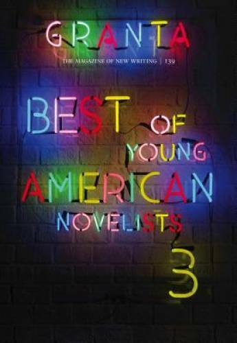 Granta 139: Best of Young American Novelists (The Magazine of New W – GOOD