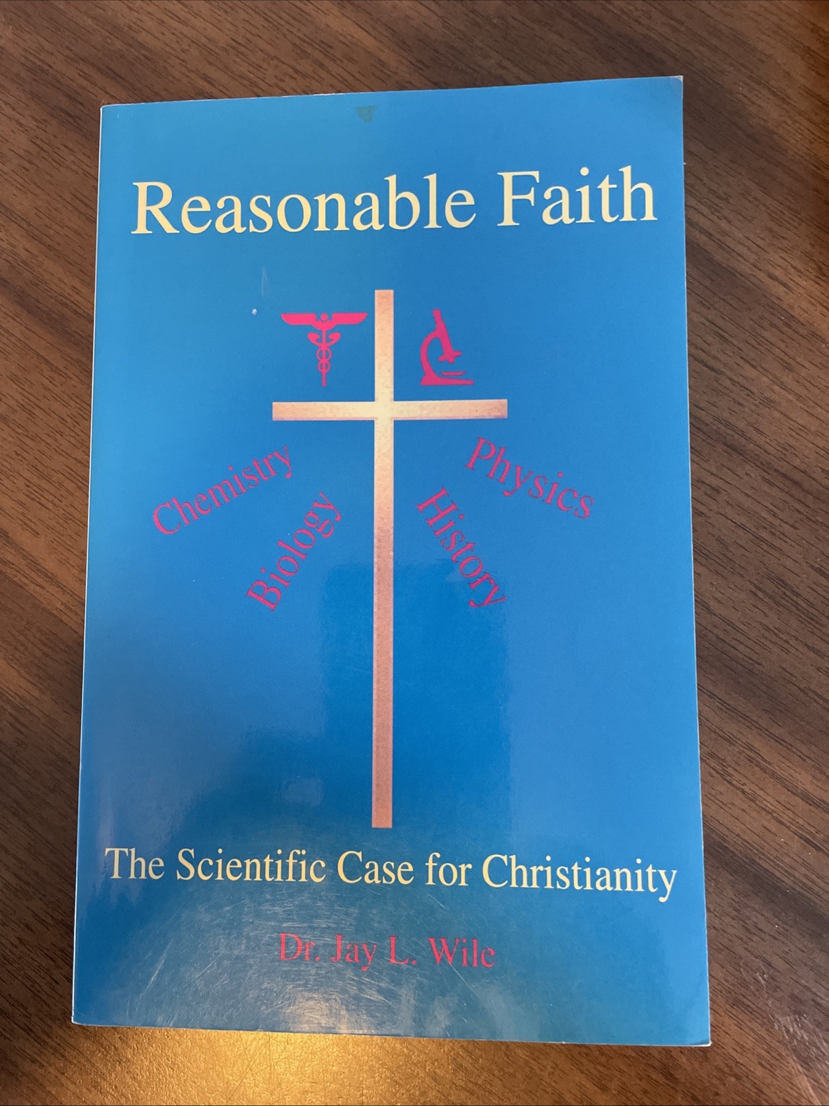 Reasonable Faith The Scientific Case For Christianity By Dr. Jay L Wile