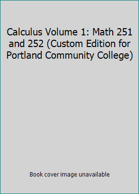 Calculus Volume 1: Math 251 and 252 (Custom Edition for Portland Community…