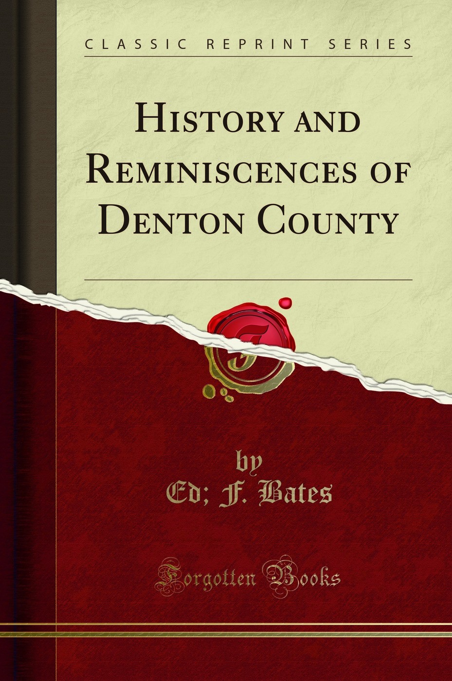 History and Reminiscences of Denton County (Classic Reprint)
