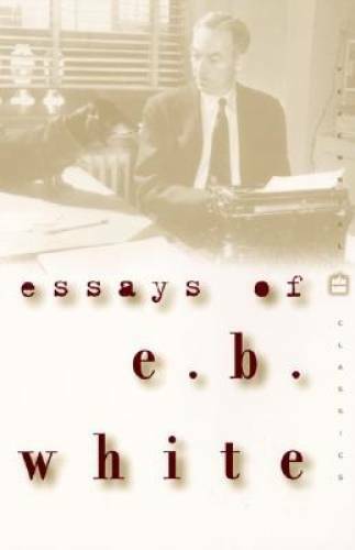 Essays of E. B. White (Perennial Classics) – Paperback By White, E. B. – GOOD