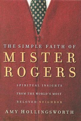 The Simple Faith of Mister Rogers: Spi- 1591452295, hardcover, Amy Hollingsworth