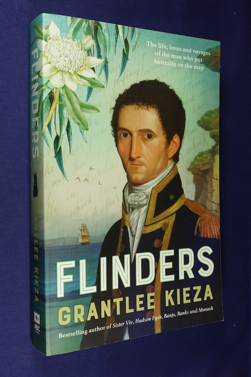 FLINDERS Grantlee Kieza MAN WHO PUT AUSTRALIA ON THE MAP Australian History Book