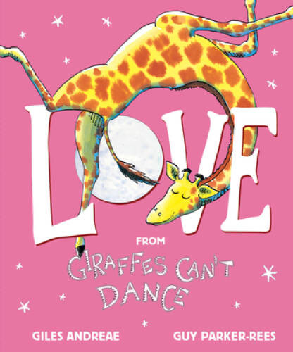 Love from Giraffes Can’t Dance – Hardcover By Andreae, Giles – VERY GOOD