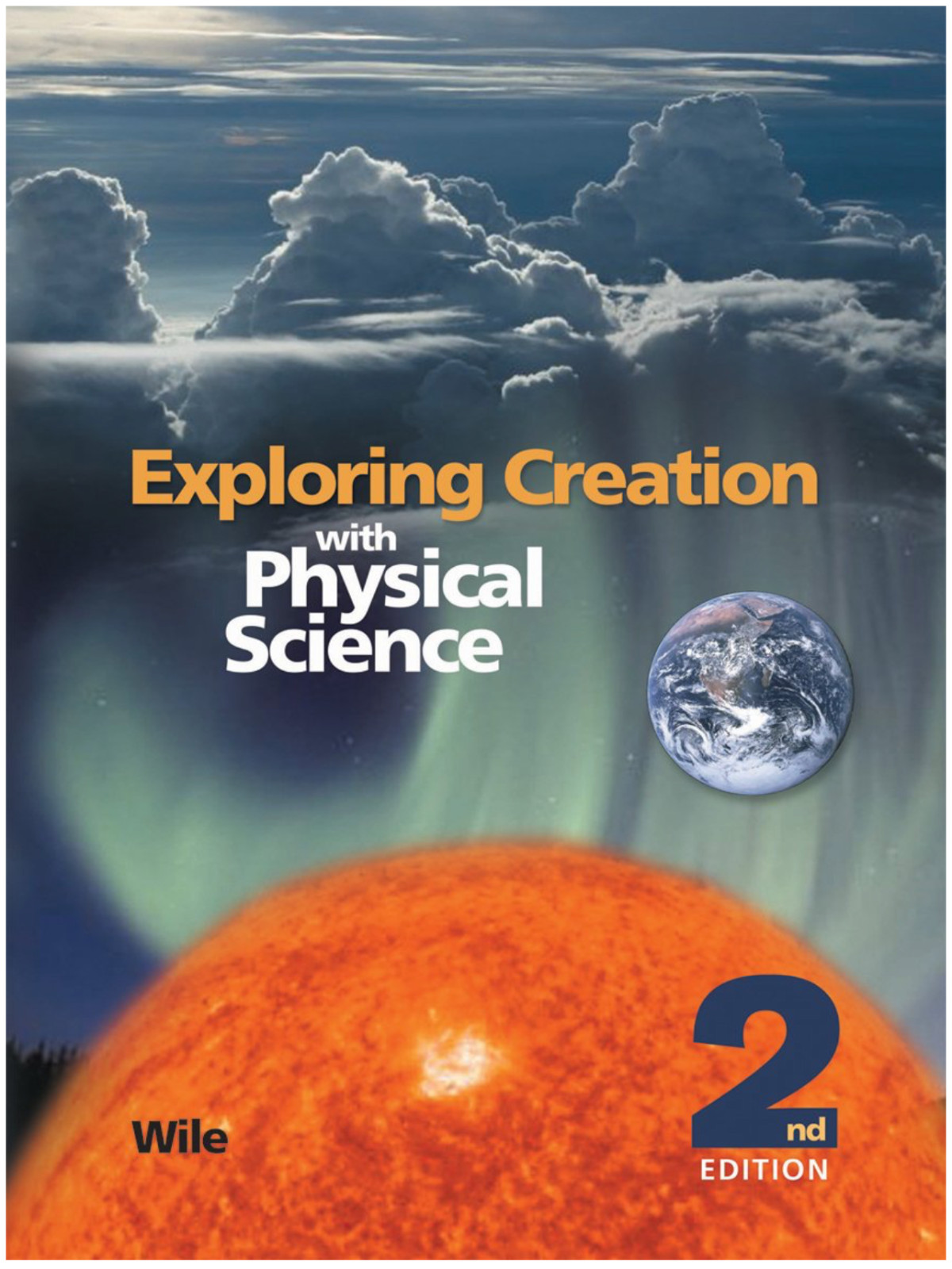 EXPLORING CREATION WITH PHYSICAL SCIENCE 2nd Edition by Jay Wile Hardcover – NEW