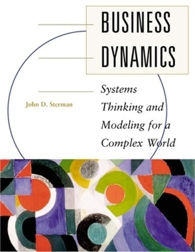 Business Dynamics: Systems Thinking and Modeling for a Complex World by Sterman