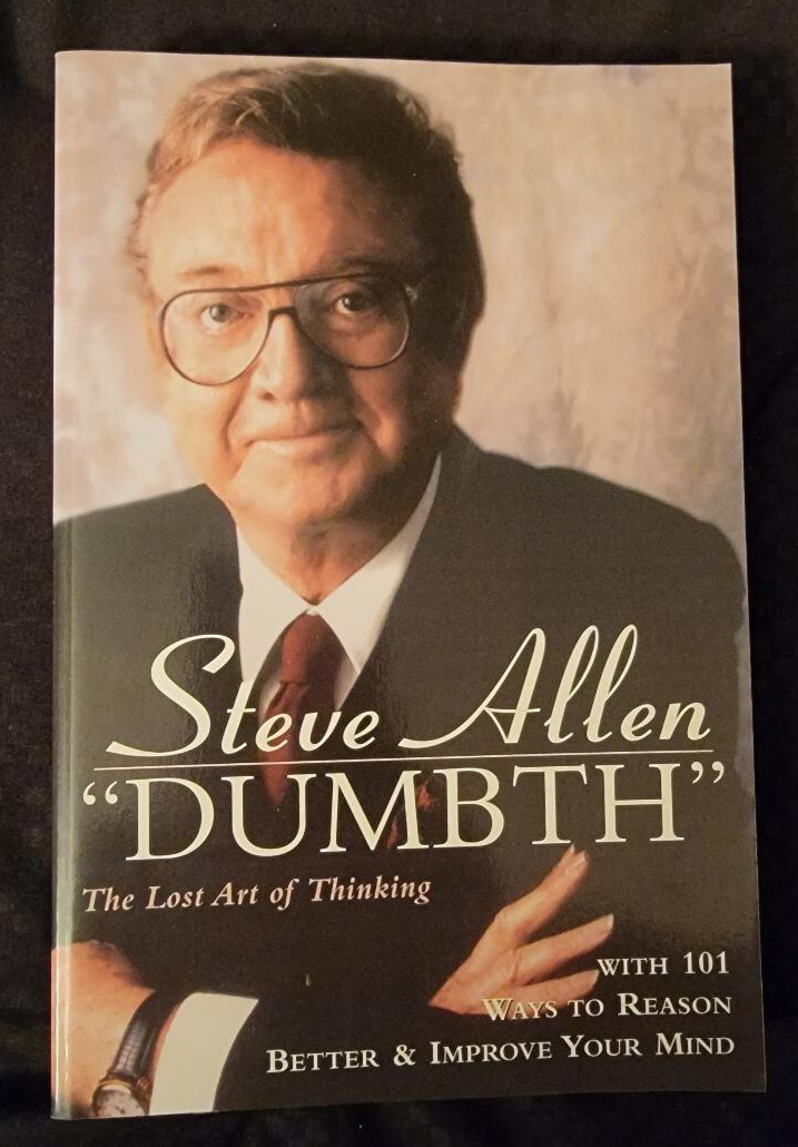 Dumbth: The Lost Art of Thinking With 101 Ways to Reason, by Steve Allen