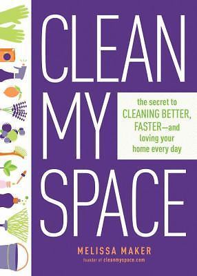 Clean My Space : The Secret to Cleaning Better, Faster, and Loving Your Home…