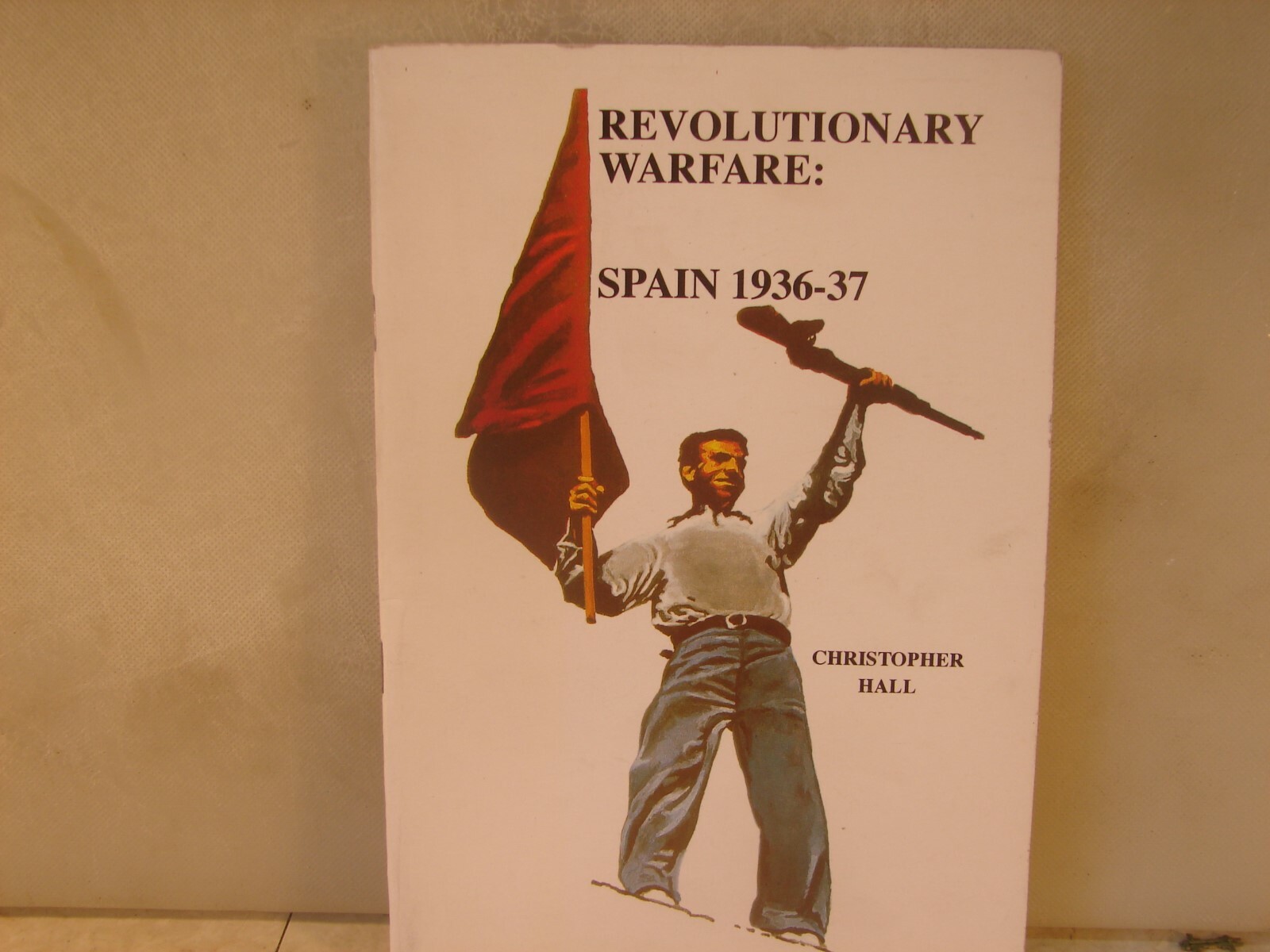 Revolutionary Warfare: Spain 1936-37 Chris Hall. 51 Pages Soft Cover