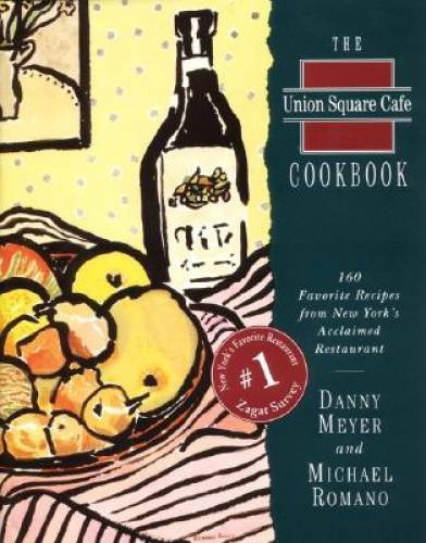 The Union Square Cafe Cookbook: 160 Favorite Recipes from New York’s Accl – GOOD