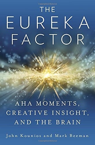 The Eureka Factor: Aha Moments, Creative Insight, and the Brain, Kounios, John,B