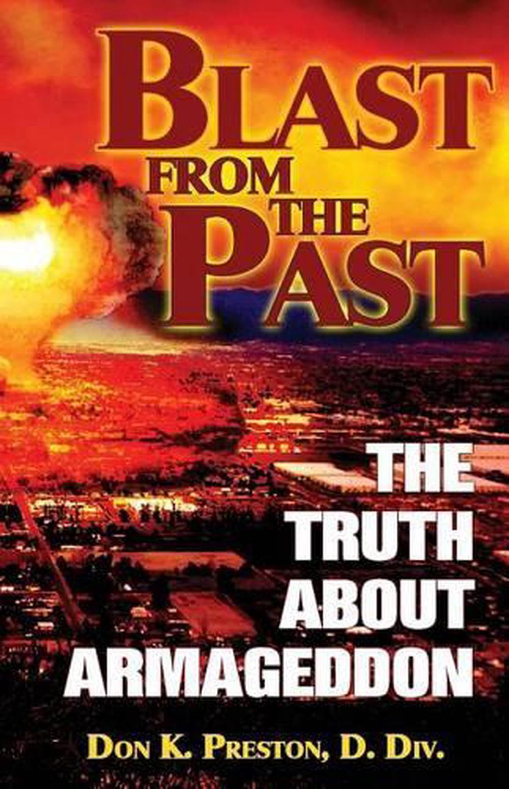 Blast From the Past: The Truth About Armageddon by Don K. Preston D. DIV (Englis