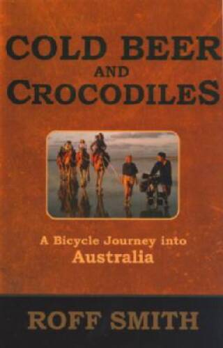Cold Beer and Crocodiles: A Bicycle Journey into Australia – VERY GOOD