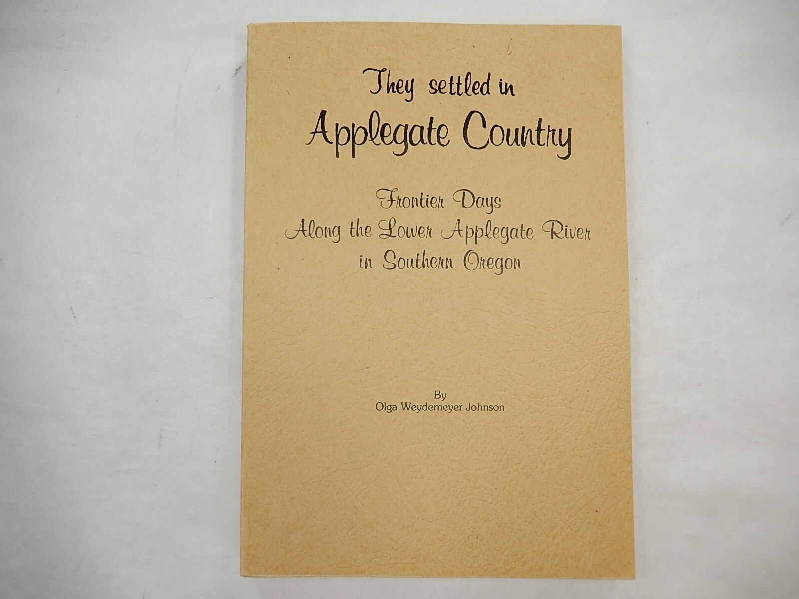 They Settled in Applegate Country by Olga Weydemeyer Johnson, 1979, Paperback