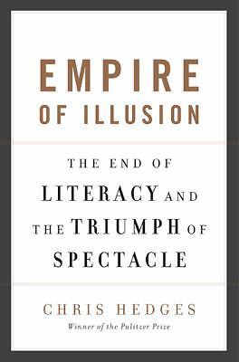 Empire of Illusion: The End of Literacy and- hardcover, Chris Hedges, 1568584377