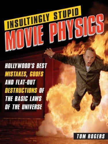 Insultingly Stupid Movie Physics: Hollywoo- Tom Rogers, 9781402210334, paperback