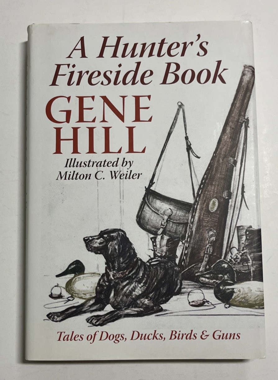 Hunter’s Fireside Book: Tales of Dogs, Ducks, Birds & Guns Gene Hill 2009 HC/DJ