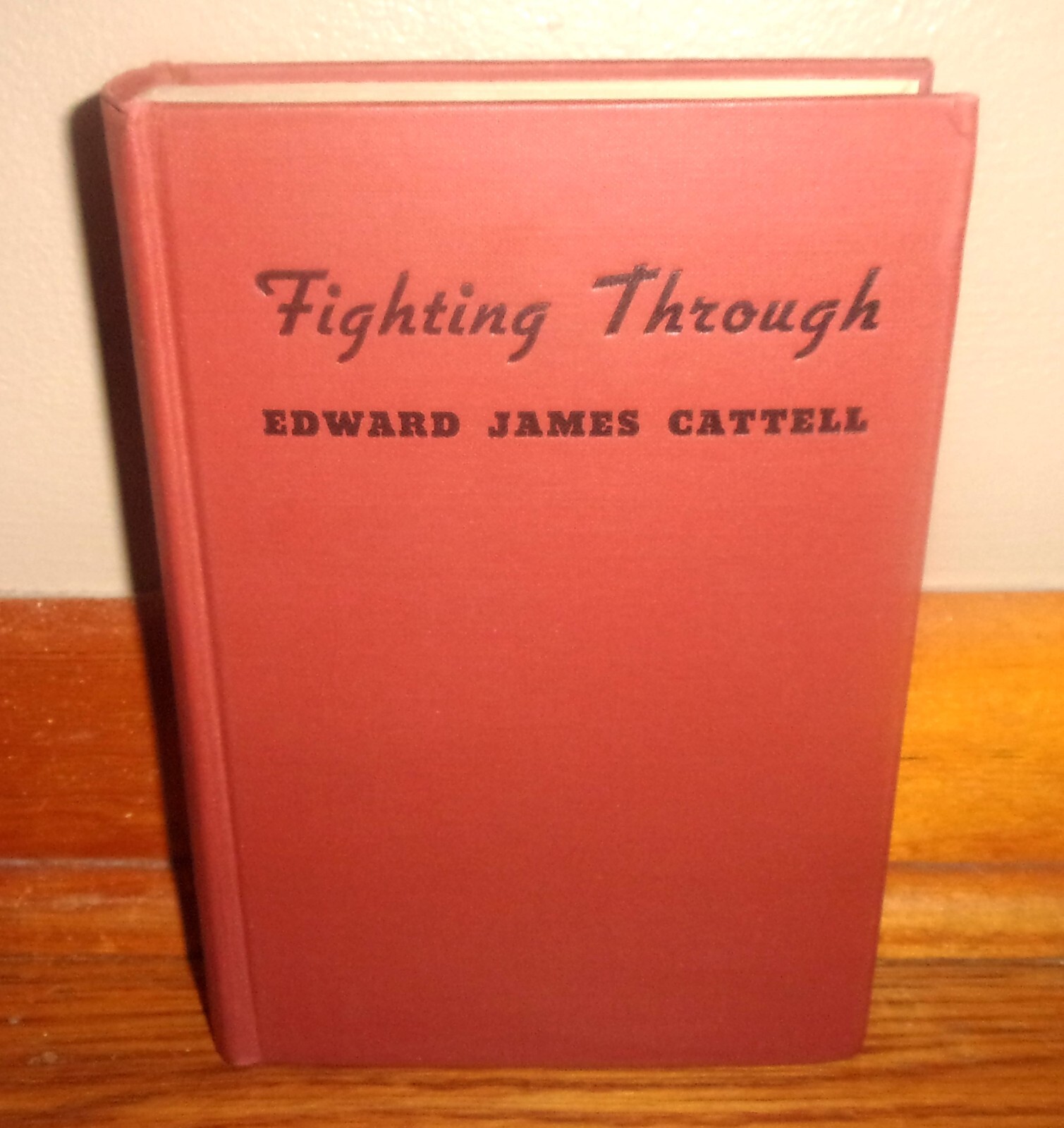 FIGHTING THROUGH-1936 American Memoir-EDWARD JAMES CATTELL-Superb 1st Hardcover!