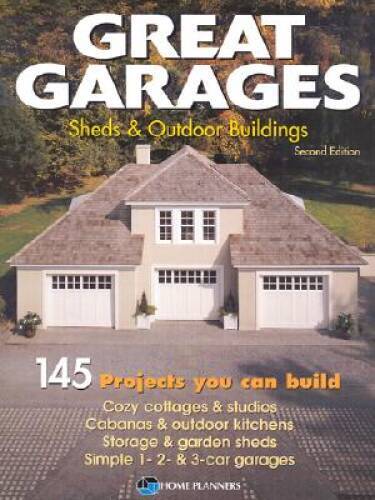 Great Garages, Sheds & Outdoor Buildings: 145 Projects You Can Build – VERY GOOD