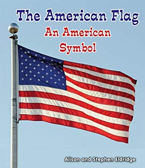The American Flag : An American Symbol Stephen, Eldridge, Alison