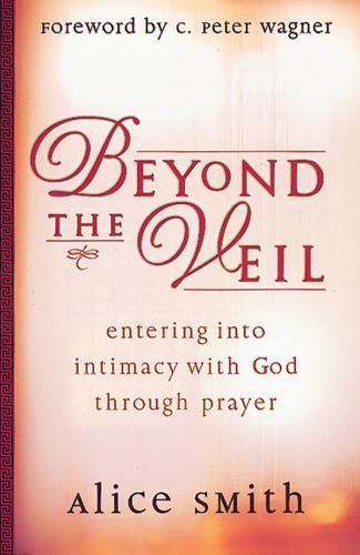 Beyond the Veil: Entering Into Intimacy with- 0830720707, Alice Smith, paperback